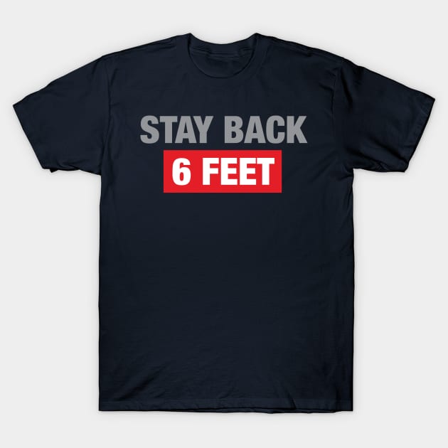 Stay Back 6 Feet T-Shirt by WMKDesign